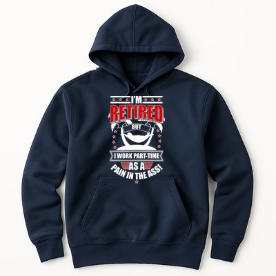 I'm Retired But I Work Part Time As A Pain In The Ass Hoodie