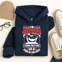 I'm Retired But I Work Part Time As A Pain In The Ass Hoodie