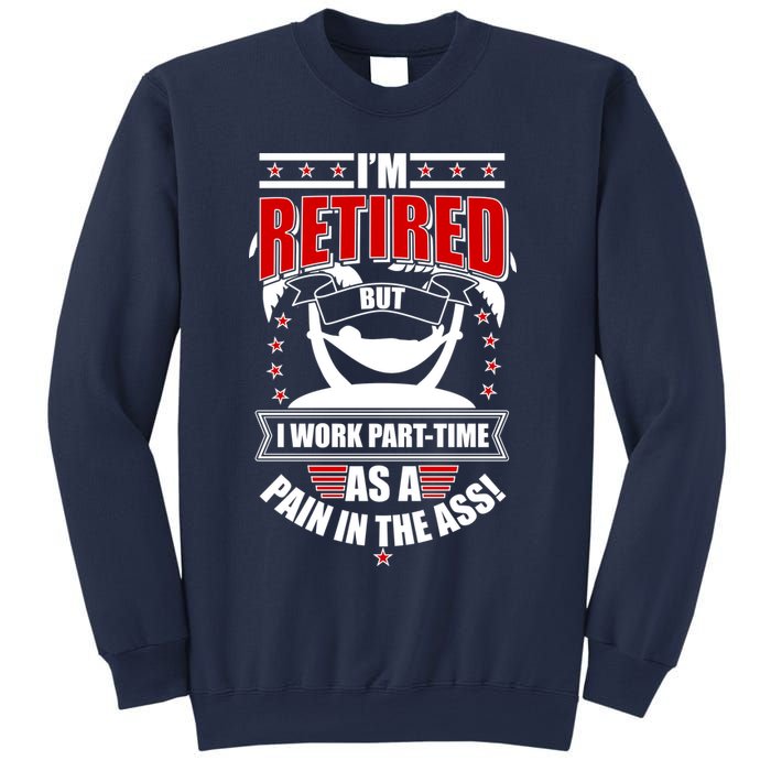 I'm Retired But I Work Part Time As A Pain In The Ass Sweatshirt