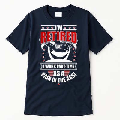 I'm Retired But I Work Part Time As A Pain In The Ass Tall T-Shirt