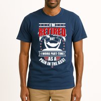 I'm Retired But I Work Part Time As A Pain In The Ass Tall T-Shirt