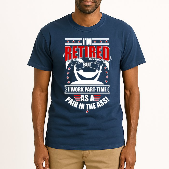 I'm Retired But I Work Part Time As A Pain In The Ass Tall T-Shirt