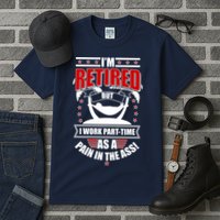 I'm Retired But I Work Part Time As A Pain In The Ass Tall T-Shirt