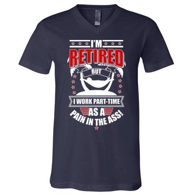 I'm Retired But I Work Part Time As A Pain In The Ass V-Neck T-Shirt