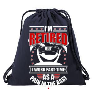 I'm Retired But I Work Part Time As A Pain In The Ass Drawstring Bag