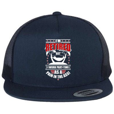 I'm Retired But I Work Part Time As A Pain In The Ass Flat Bill Trucker Hat