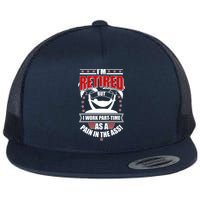 I'm Retired But I Work Part Time As A Pain In The Ass Flatbill Hat