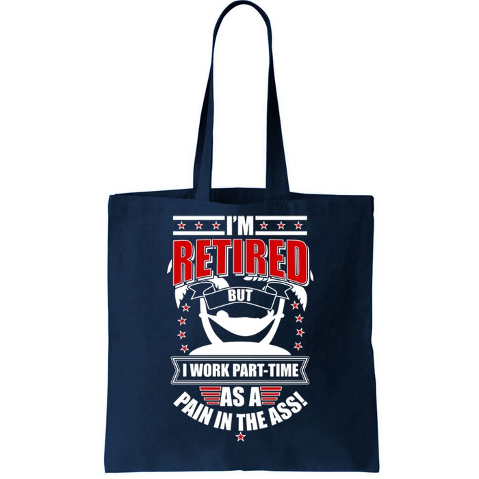 I'm Retired But I Work Part Time As A Pain In The Ass Tote Bag