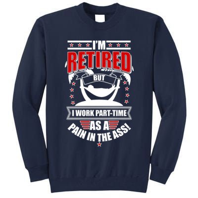 I'm Retired But I Work Part Time As A Pain In The Ass Tall Sweatshirt