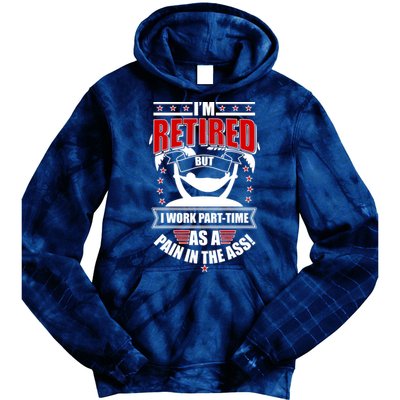 I'm Retired But I Work Part Time As A Pain In The Ass Tie Dye Hoodie
