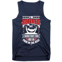 I'm Retired But I Work Part Time As A Pain In The Ass Tank Top