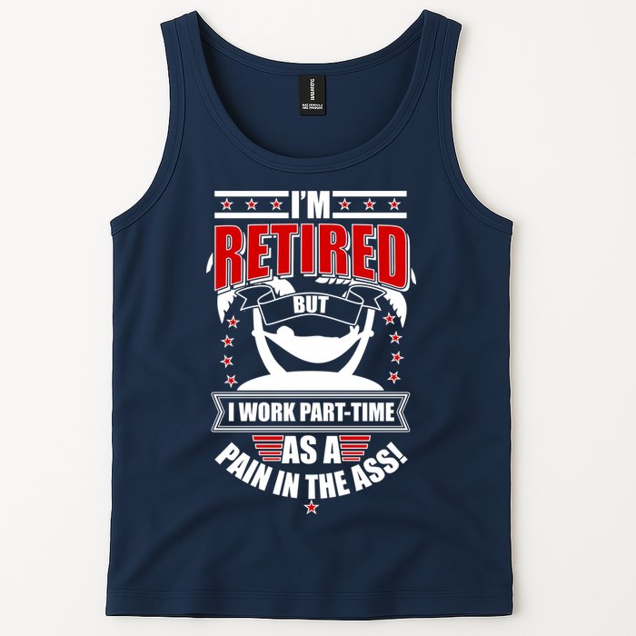 I'm Retired But I Work Part Time As A Pain In The Ass Tank Top