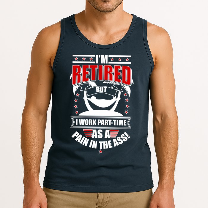 I'm Retired But I Work Part Time As A Pain In The Ass Tank Top