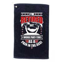 I'm Retired But I Work Part Time As A Pain In The Ass Golf Towel