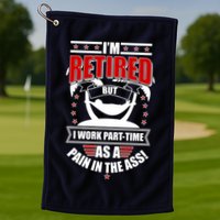 I'm Retired But I Work Part Time As A Pain In The Ass Golf Towel