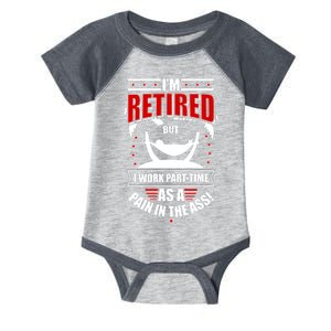 I'm Retired But I Work Part Time As A Pain In The Ass Infant Baby Jersey Bodysuit