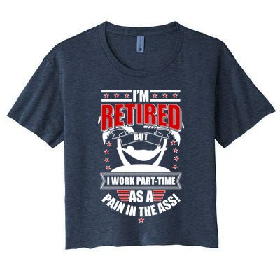 I'm Retired But I Work Part Time As A Pain In The Ass Crop Top