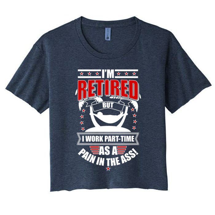I'm Retired But I Work Part Time As A Pain In The Ass Crop Top