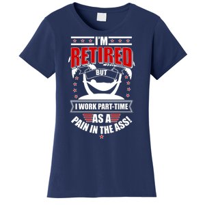 I'm Retired But I Work Part Time As A Pain In The Ass Women's T-Shirt