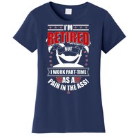 I'm Retired But I Work Part Time As A Pain In The Ass Women's T-Shirt