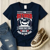 I'm Retired But I Work Part Time As A Pain In The Ass Womens T-Shirt