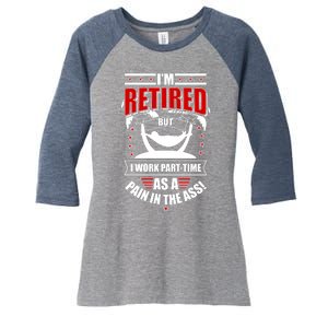 I'm Retired But I Work Part Time As A Pain In The Ass Women's Tri-Blend 3/4-Sleeve Raglan Shirt