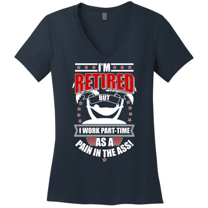 I'm Retired But I Work Part Time As A Pain In The Ass Women's V-Neck T-Shirt