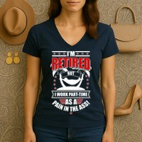 I'm Retired But I Work Part Time As A Pain In The Ass Women's V-Neck T-Shirt