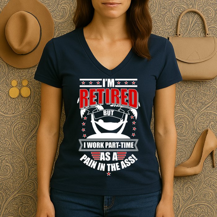 I'm Retired But I Work Part Time As A Pain In The Ass Women's V-Neck T-Shirt
