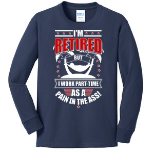 I'm Retired But I Work Part Time As A Pain In The Ass Kids Long Sleeve Shirt