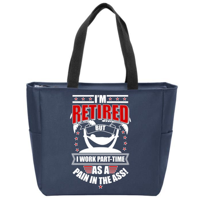 I'm Retired But I Work Part Time As A Pain In The Ass Zip Tote Bag