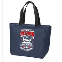 I'm Retired But I Work Part Time As A Pain In The Ass Zip Tote Bag