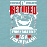 I'm Retired But I Work Part Time As A Pain In The Ass Sueded Cloud Jersey T-Shirt