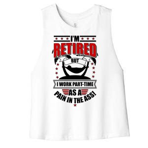 I'm Retired But I Work Part Time As A Pain In The Ass Women's Racerback Cropped Tank