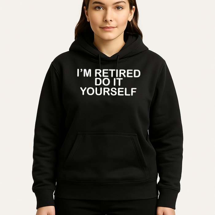 I'm Retired Do It yourself  Hoodie