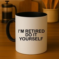 I'm Retired Do It yourself  Coffee Mug