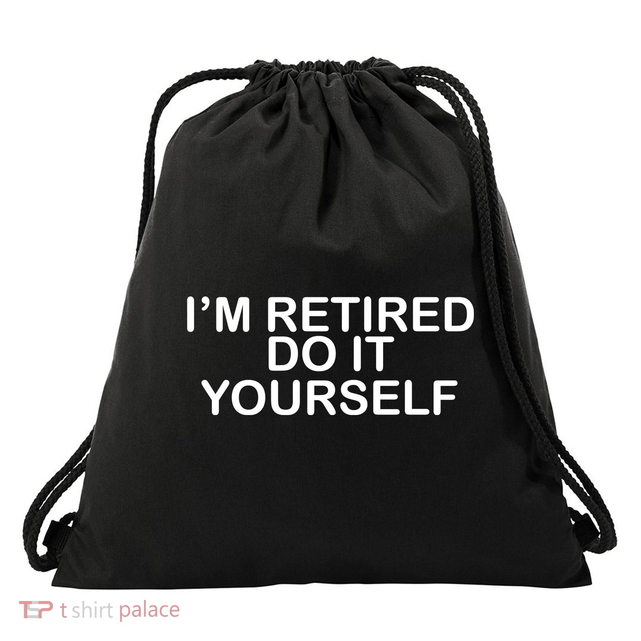 I'm Retired Do It yourself  Drawstring Bag