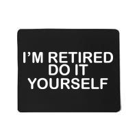 I'm Retired Do It yourself  Mousepad