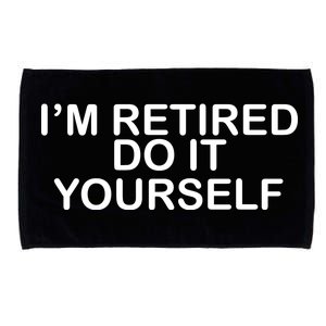 I'm Retired Do It yourself  Microfiber Hand Towel