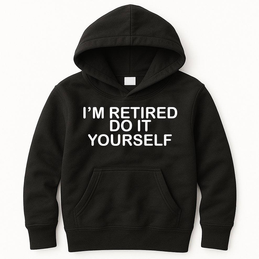 I'm Retired Do It yourself  Kids Hoodie