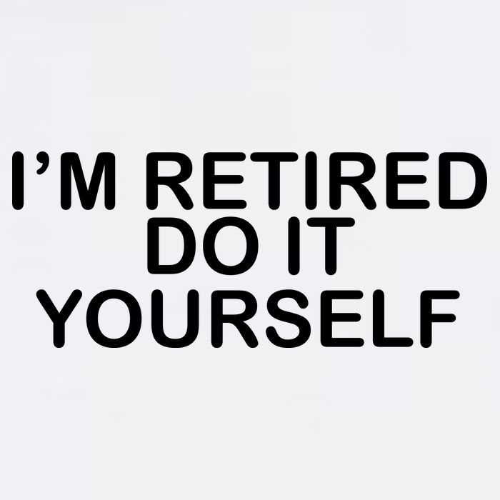 I'm Retired Do It yourself  Garment-Dyed Sweatshirt