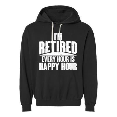 I'm Retired Every Hour is Happy Hour Garment-Dyed Fleece Hoodie