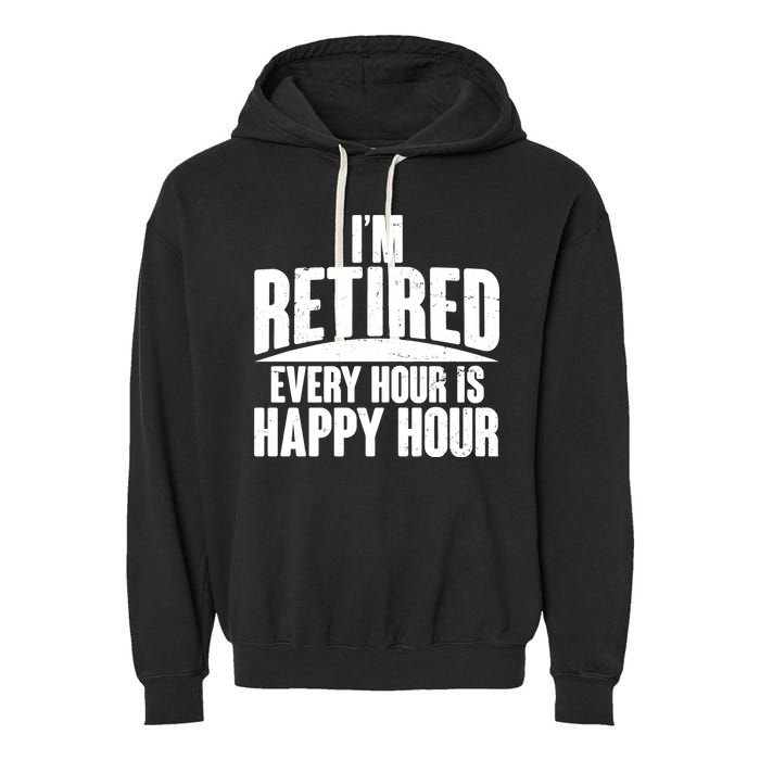 I'm Retired Every Hour is Happy Hour Garment-Dyed Fleece Hoodie