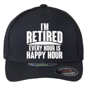 I'm Retired Every Hour is Happy Hour Flexfit Unipanel Trucker Cap