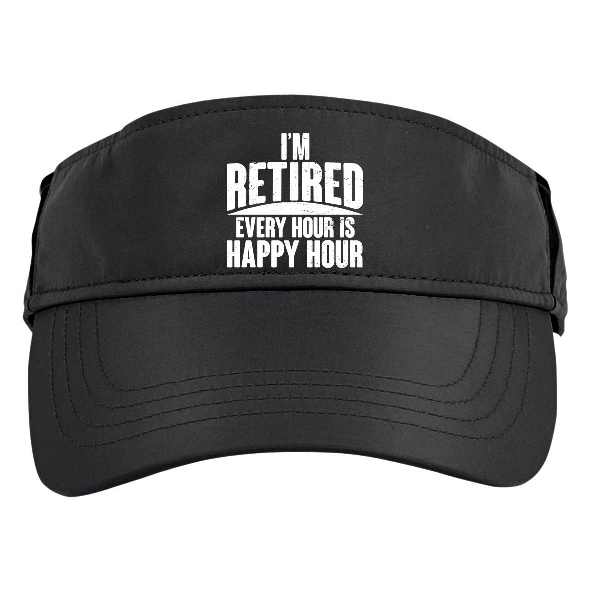 I'm Retired Every Hour is Happy Hour Adult Drive Performance Visor