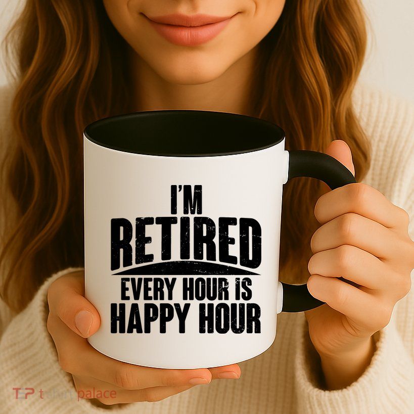 I'm Retired Every Hour is Happy Hour Coffee Mug