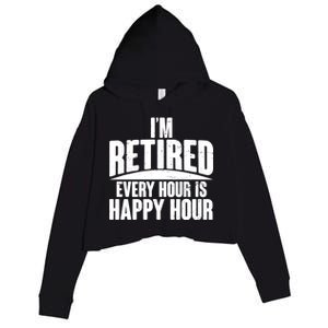 I'm Retired Every Hour is Happy Hour Crop Fleece Hoodie