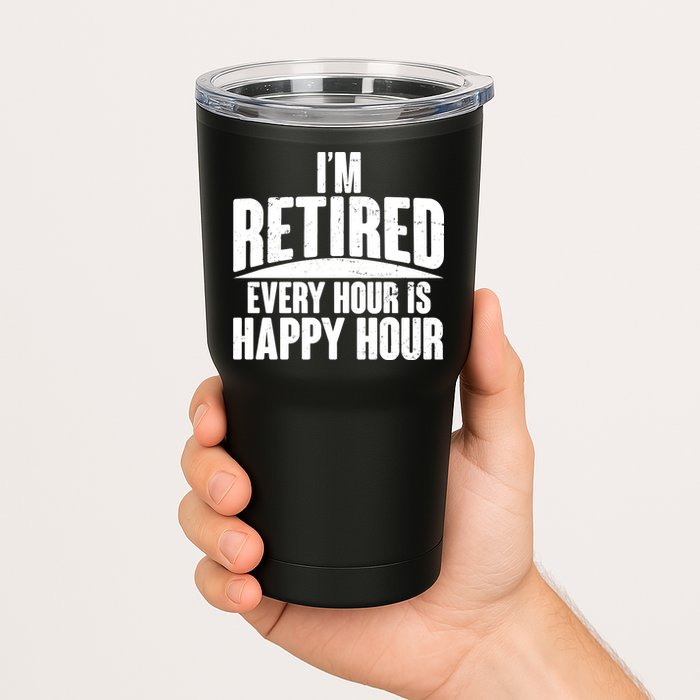 I'm Retired Every Hour is Happy Hour Tumbler
