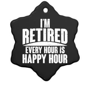 I'm Retired Every Hour is Happy Hour Ceramic Star Ornament