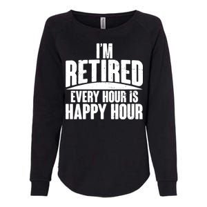 I'm Retired Every Hour is Happy Hour Womens California Wash Sweatshirt